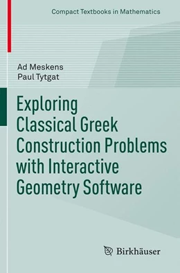 Abbildung von Meskens / Tytgat | Exploring Classical Greek Construction Problems with Interactive Geometry Software | 1. Auflage | 2017 | beck-shop.de