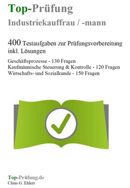 Abbildung von Ehlert | Top-Prüfung Industriekauffrau / Industriekaufmann - 400 Übungsaufgaben für die Abschlussprüfung | 2. Auflage | 2016 | beck-shop.de