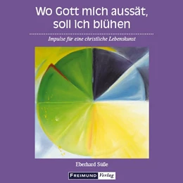 Abbildung von Süße | Wo Gott mich aussät, soll ich blühen | 1. Auflage | 2017 | beck-shop.de