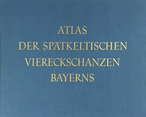 Cover: , Atlas der spätkeltischen Viereckschanzen Bayerns