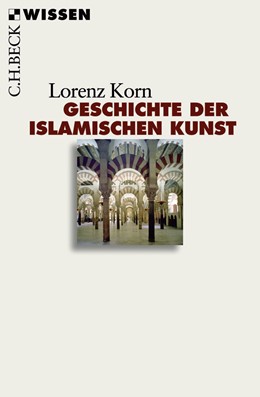 Cover: Korn, Lorenz, Geschichte der islamischen Kunst