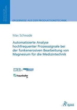 Abbildung von Schwade | Automatisierte Analyse hochfrequenter Prozesssignale bei der funkenerosiven Bearbeitung von Magnesium für die Medizintechnik | 1. Auflage | 2017 | beck-shop.de