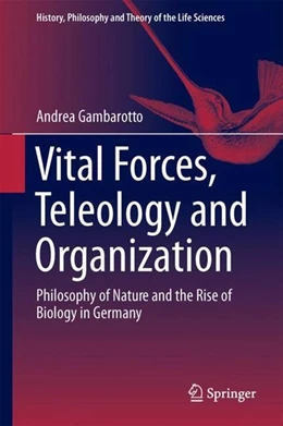 Abbildung von Gambarotto | Vital Forces, Teleology and Organization | 1. Auflage | 2017 | beck-shop.de