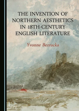 Abbildung von Bezrucka | The Invention of Northern Aesthetics in 18th-Century English Literature | 1. Auflage | 2017 | beck-shop.de