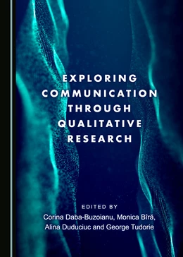 Abbildung von Daba-Buzoianu / Bîra | Exploring Communication through Qualitative Research | 1. Auflage | 2017 | beck-shop.de