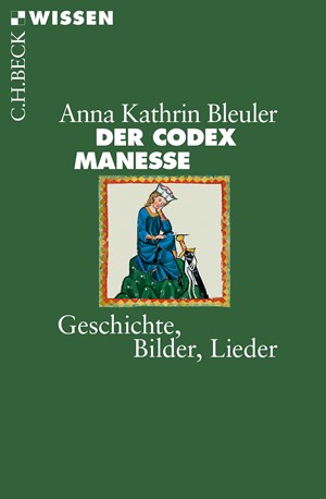 Cover: Anna Kathrin Bleuler, Der Codex Manesse