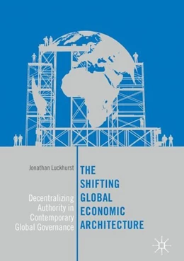 Abbildung von Luckhurst | The Shifting Global Economic Architecture | 1. Auflage | 2017 | beck-shop.de
