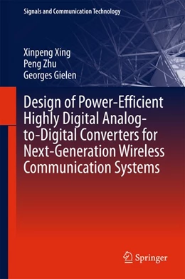 Abbildung von Xing / Zhu | Design of Power-Efficient Highly Digital Analog-to-Digital Converters for Next-Generation Wireless Communication Systems | 1. Auflage | 2017 | beck-shop.de
