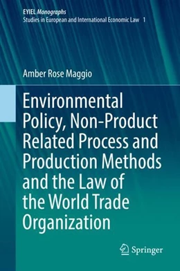 Abbildung von Maggio | Environmental Policy, Non-Product Related Process and Production Methods and the Law of the World Trade Organization | 1. Auflage | 2017 | beck-shop.de