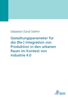 Abbildung von Stiehm | Gestaltungsparameter für die (Re-) Integration von Produktion in den urbanen Raum im Kontext von Industrie 4.0 | 1. Auflage | 2017 | beck-shop.de