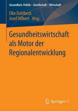 Abbildung von Dahlbeck / Hilbert | Gesundheitswirtschaft als Motor der Regionalentwicklung | 1. Auflage | 2017 | beck-shop.de