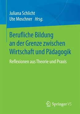 Abbildung von Schlicht / Moschner | Berufliche Bildung an der Grenze zwischen Wirtschaft und Pädagogik | 1. Auflage | 2017 | beck-shop.de