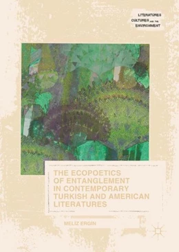 Abbildung von Ergin | The Ecopoetics of Entanglement in Contemporary Turkish and American Literatures | 1. Auflage | 2017 | beck-shop.de