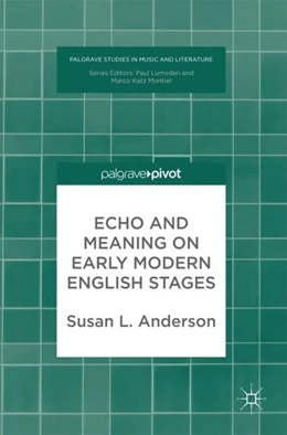 Abbildung von Anderson | Echo and Meaning on Early Modern English Stages | 1. Auflage | 2017 | beck-shop.de