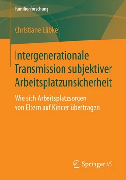 Abbildung von Lübke | Intergenerationale Transmission subjektiver Arbeitsplatzunsicherheit | 1. Auflage | 2017 | beck-shop.de