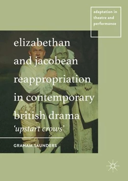 Abbildung von Saunders | Elizabethan and Jacobean Reappropriation in Contemporary British Drama | 1. Auflage | 2017 | beck-shop.de