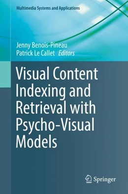 Abbildung von Benois-Pineau / Le Callet | Visual Content Indexing and Retrieval with Psycho-Visual Models | 1. Auflage | 2017 | beck-shop.de