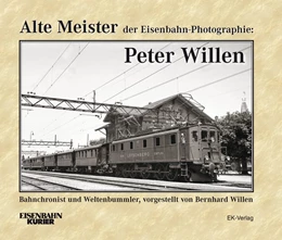 Abbildung von Willen | Alte Meister der Eisenbahn-Photographie: Peter Willen | 1. Auflage | 2019 | beck-shop.de