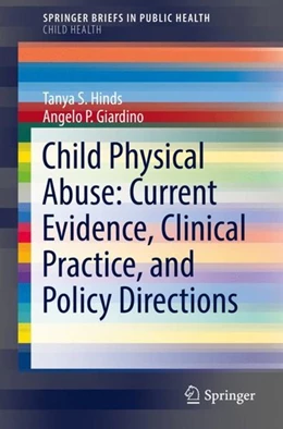 Abbildung von Hinds / Giardino | Child Physical Abuse: Current Evidence, Clinical Practice, and Policy Directions | 1. Auflage | 2017 | beck-shop.de