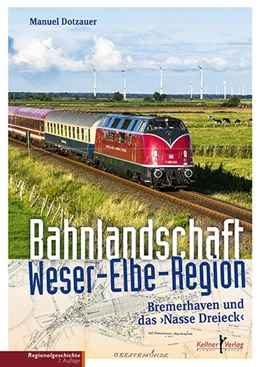 Abbildung von Dotzauer | Bahnlandschaft Weser-Elbe-Region | 1. Auflage | 2017 | beck-shop.de