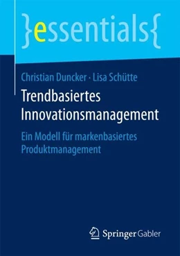 Abbildung von Duncker / Schütte | Trendbasiertes Innovationsmanagement | 1. Auflage | 2017 | beck-shop.de
