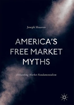 Abbildung von Shaanan | America's Free Market Myths | 1. Auflage | 2017 | beck-shop.de