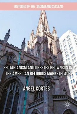 Abbildung von Cortés | Sectarianism and Orestes Brownson in the American Religious Marketplace | 1. Auflage | 2017 | beck-shop.de