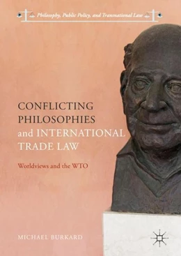 Abbildung von Burkard | Conflicting Philosophies and International Trade Law | 1. Auflage | 2017 | beck-shop.de
