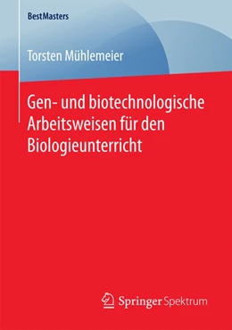 Abbildung von Mühlemeier | Gen- und biotechnologische Arbeitsweisen für den Biologieunterricht | 1. Auflage | 2017 | beck-shop.de