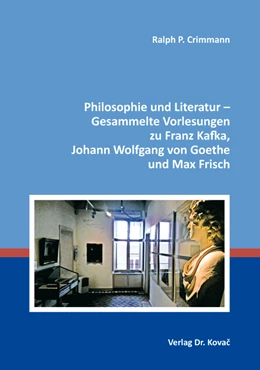 Abbildung von Crimmann | Philosophie und Literatur – Gesammelte Vorlesungen zu Franz Kafka, Johann Wolfgang von Goethe und Max Frisch | 1. Auflage | 2018 | 23 | beck-shop.de