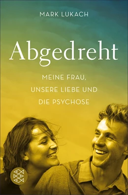 Abbildung von Lukach | Abgedreht - Meine Frau, unsere Liebe und die Psychose | 1. Auflage | 2018 | beck-shop.de