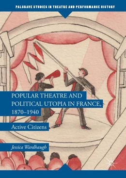 Abbildung von Wardhaugh | Popular Theatre and Political Utopia in France, 1870-1940 | 1. Auflage | 2017 | beck-shop.de