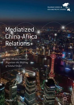 Abbildung von Li | Mediatized China-Africa Relations | 1. Auflage | 2017 | beck-shop.de