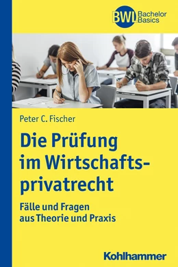 Abbildung von Fischer | Die Prüfung im Wirtschaftsprivatrecht | 1. Auflage | 2017 | beck-shop.de