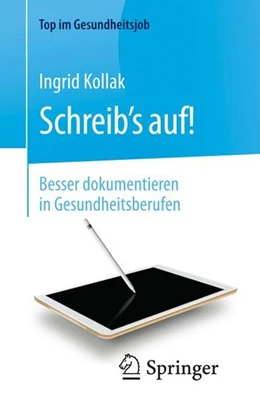 Abbildung von Kollak | Schreib's auf! - Besser dokumentieren in Gesundheitsberufen | 2. Auflage | 2017 | beck-shop.de