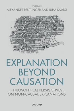 Abbildung von Reutlinger / Saatsi | Explanation Beyond Causation | 1. Auflage | 2018 | beck-shop.de