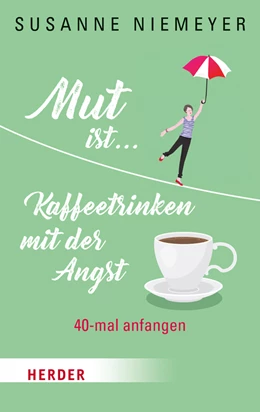 Abbildung von Niemeyer | Mut ist ... Kaffeetrinken mit der Angst | 1. Auflage | 2018 | beck-shop.de