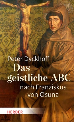 Abbildung von Dyckhoff | Das geistliche ABC nach Franziskus von Osuna | 1. Auflage | 2018 | beck-shop.de