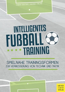 Abbildung von Seeger / Fincke | Intelligentes Fußballtraining | 1. Auflage | 2018 | beck-shop.de