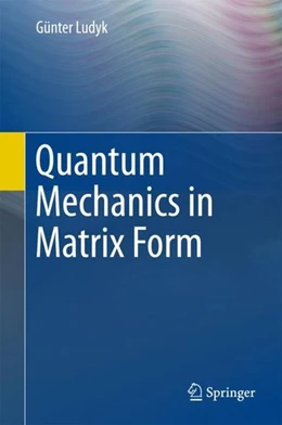Abbildung von Ludyk | Quantum Mechanics in Matrix Form | 1. Auflage | 2017 | beck-shop.de