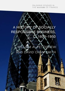 Abbildung von Pettigrew / Smith | A History of Socially Responsible Business, c.1600-1950 | 1. Auflage | 2017 | beck-shop.de