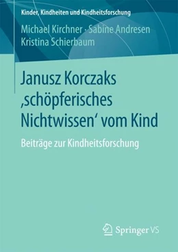Abbildung von Kirchner / Andresen | Janusz Korczaks 'schöpferisches Nichtwissen' vom Kind | 1. Auflage | 2017 | beck-shop.de