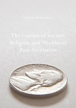 Abbildung von Possamai | The i-zation of Society, Religion, and Neoliberal Post-Secularism | 1. Auflage | 2017 | beck-shop.de