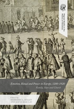 Abbildung von Bailey / Barclay | Emotion, Ritual and Power in Europe, 1200-1920 | 1. Auflage | 2017 | beck-shop.de