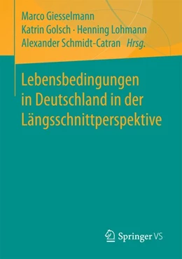 Abbildung von Giesselmann / Golsch | Lebensbedingungen in Deutschland in der Längsschnittperspektive | 1. Auflage | 2017 | beck-shop.de