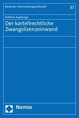 Abbildung von Augsburger | Der kartellrechtliche Zwangslizenzeinwand | 1. Auflage | 2017 | Band 37 | beck-shop.de