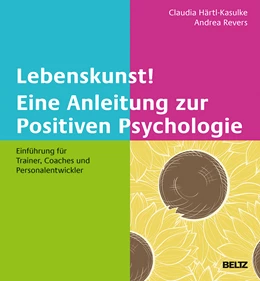 Abbildung von Härtl-Kasulke / Revers (Hrsg.) | Lebenskunst! Eine Anleitung zur Positiven Psychologie | 1. Auflage | 2018 | beck-shop.de