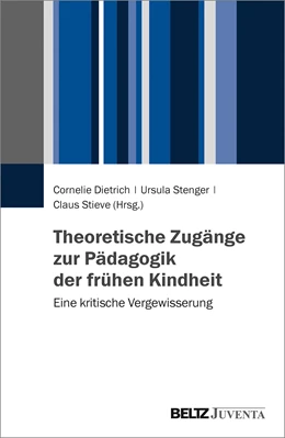 Abbildung von Dietrich / Stenger | Theoretische Zugänge zur Pädagogik der frühen Kindheit | 1. Auflage | 2019 | beck-shop.de