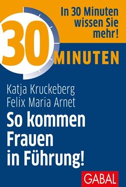 Abbildung von Kruckeberg / Arnet | 30 Minuten - So kommen Frauen in Führung! | 1. Auflage | 2018 | beck-shop.de