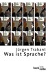 Cover: Trabant, Jürgen, Was ist Sprache?